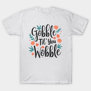 Gobble 'til You Wobble T-Shirt